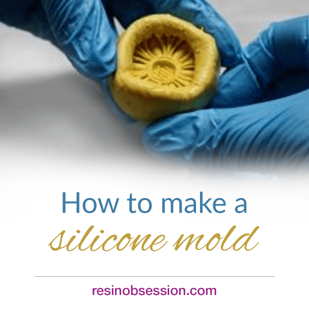 How To Make A Silicone Mold For Resin Or Clay - Resin Obsession